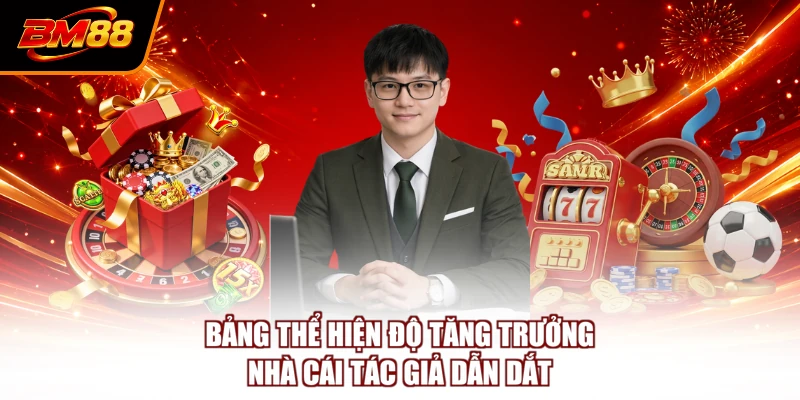 Bảng thể hiện độ tăng trưởng nhà cái tác giả dẫn dắt
