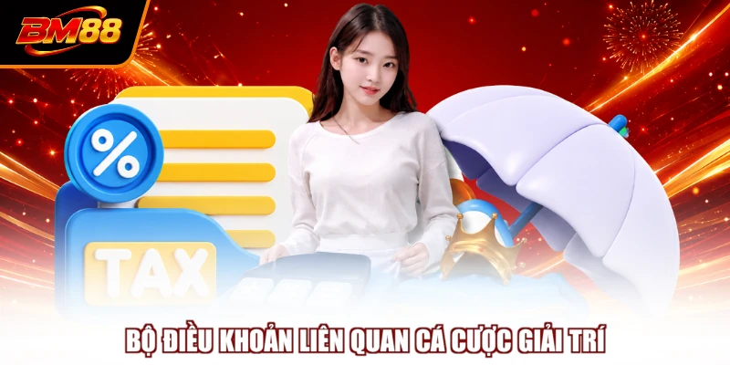 Bộ điều khoản liên quan cá cược giải trí