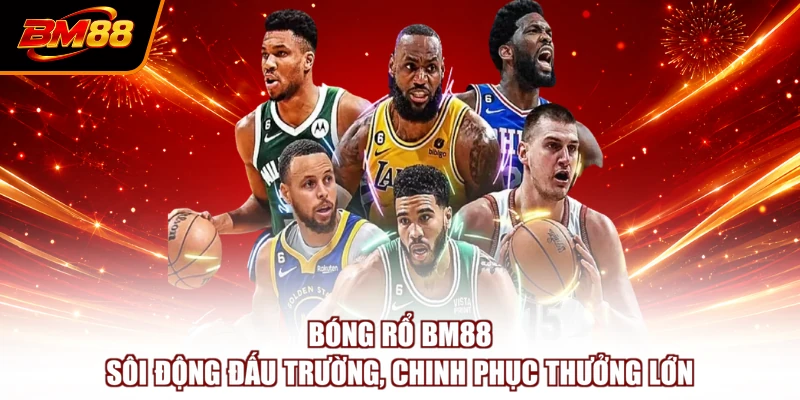 Bóng Rổ BM88 - Sôi Động Đấu Trường, Chinh Phục Thưởng Lớn
