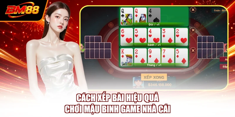 Cách xếp bài hiệu quả chơi Mậu binh game nhà cái