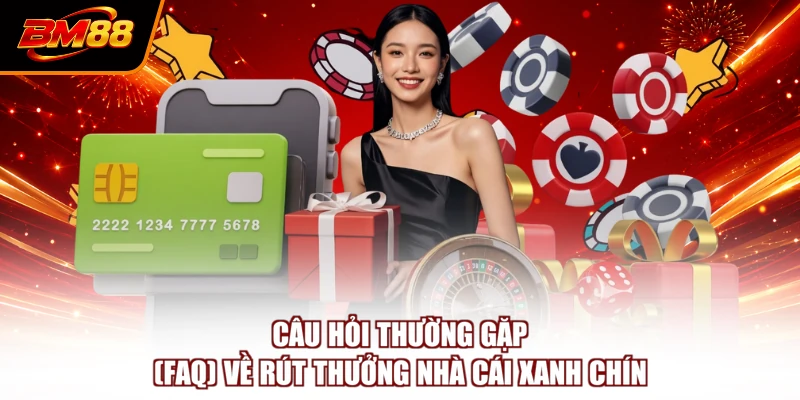 Câu hỏi thường gặp (FAQ) về rút thưởng nhà BM88 xanh chín