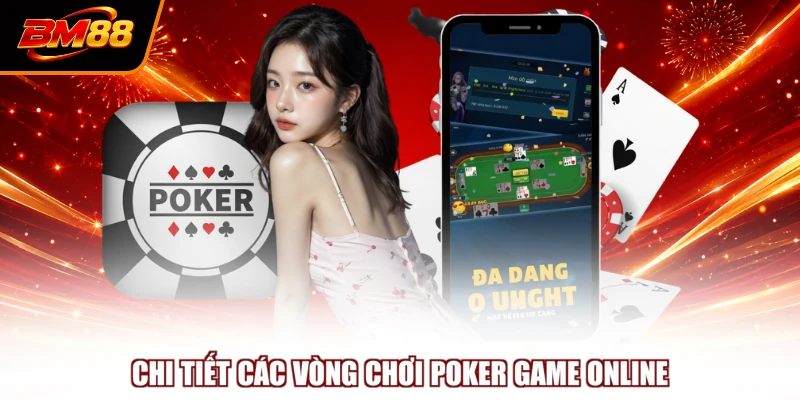 Chi tiết các vòng chơi Poker game online