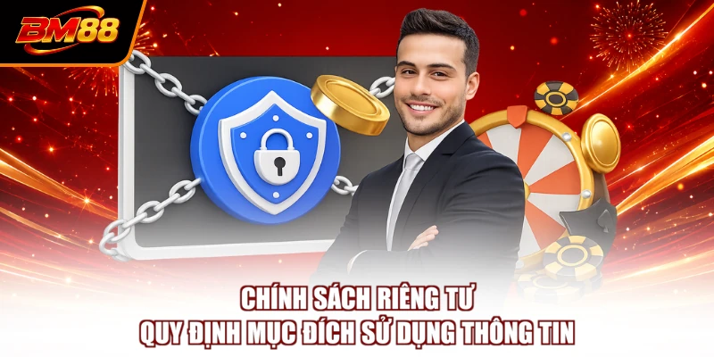 Chính sách riêng tư quy định mục đích sử dụng thông tin