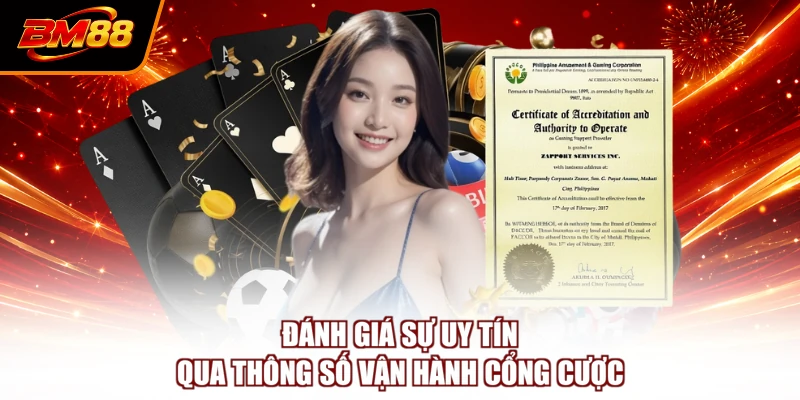 Đánh giá sự uy tín qua thông số vận hành cổng cược
