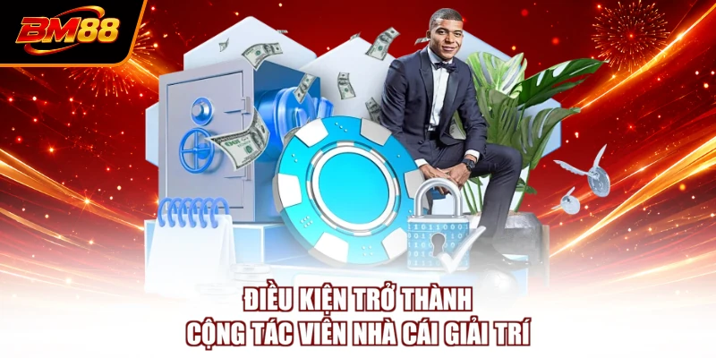 Điều kiện trở thành cộng tác viên nhà cái giải trí 