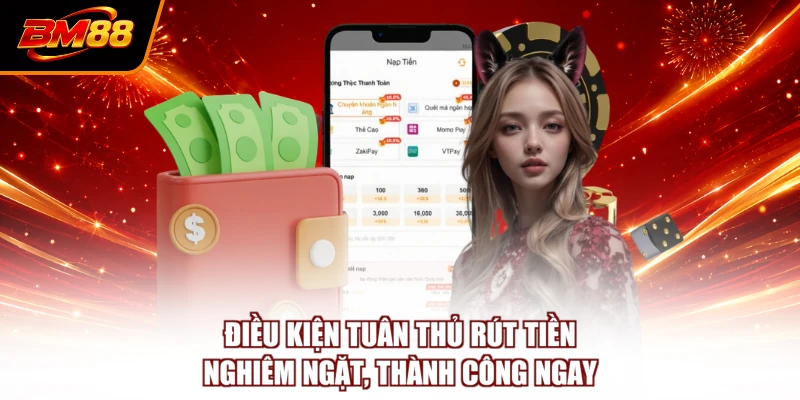 Điều kiện tuân thủ rút tiền nghiêm ngặt, thành công ngay