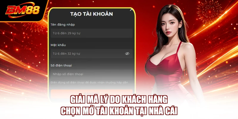 Giải mã lý do khách hàng chọn mở tài khoản tại nhà bm88