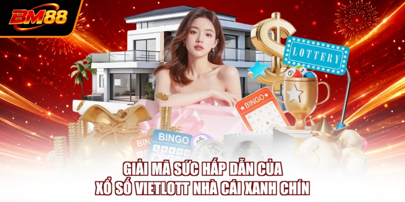 Giải mã sức hấp dẫn của xổ số Vietlott nhà cái xanh chín