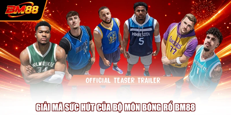 Giải mã sức hút của bộ môn bóng rổ BM88