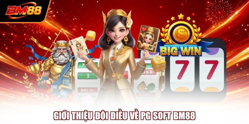 Giới thiệu đôi điều về PG Soft BM88