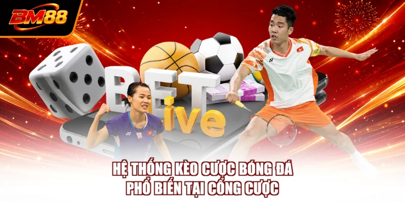 Hệ thống kèo cược bóng đá phổ biến tại cổng cược