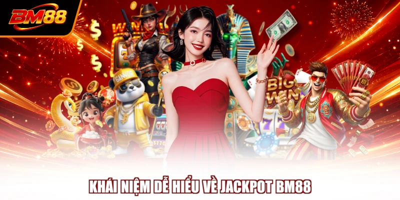 Khái niệm dễ hiểu về Jackpot BM88