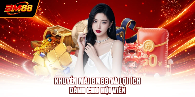 Khuyến mãi BM88 và lợi ích dành cho hội viên