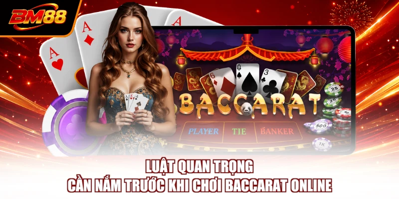 Luật quan trọng cần nắm trước khi chơi Baccarat online