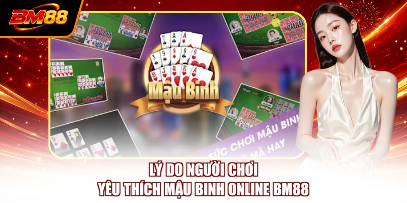 Lý do người chơi yêu thích Mậu binh online BM88