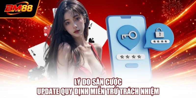 Lý do sân cược update quy định miễn trừ trách nhiệm