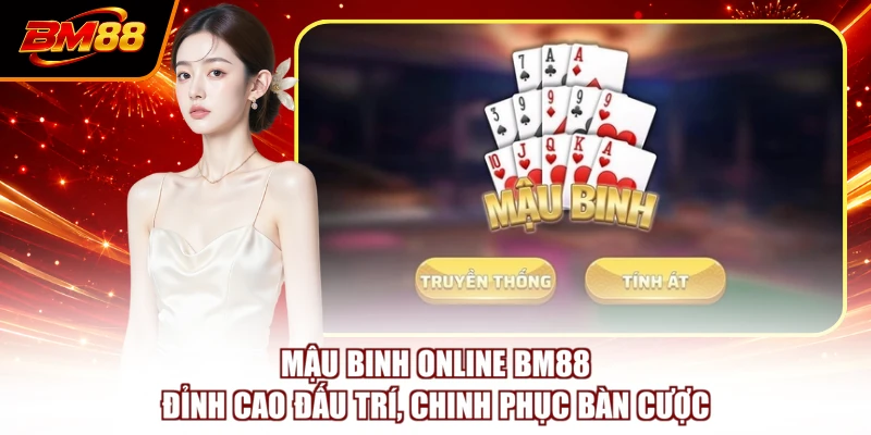 Mậu Binh Online BM88 - Đỉnh Cao Đấu Trí, Chinh Phục Bàn Cược