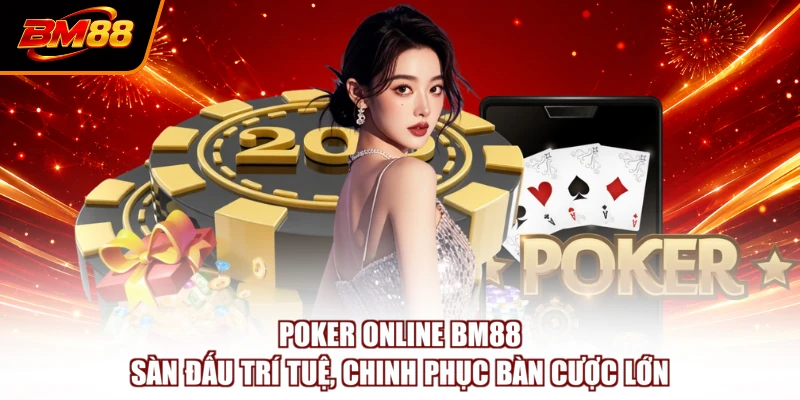 Poker Online BM88 - Sàn Đấu Trí Tuệ, Chinh Phục Bàn Cược Lớn