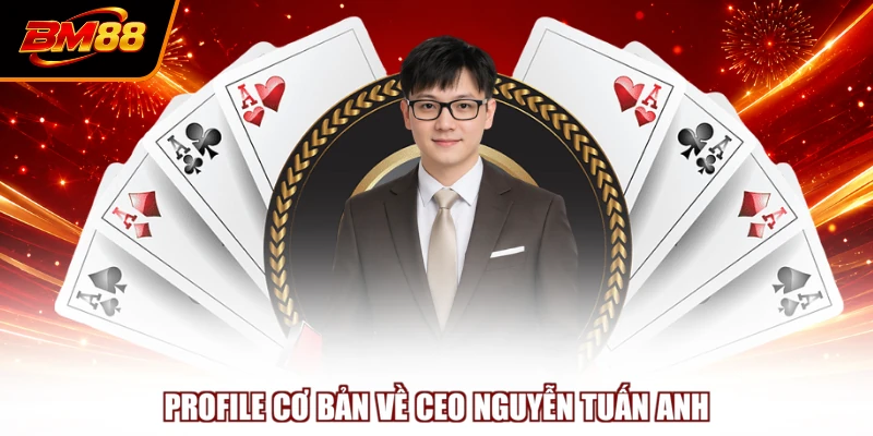 Profile cơ bản về CEO Nguyễn Tuấn Anh