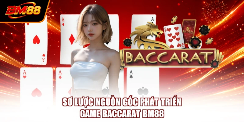 Sơ lược nguồn gốc phát triển game Baccarat BM88