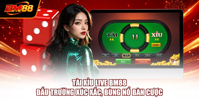 Tài Xỉu Live BM88 - Đấu Trường Xúc Xắc, Bùng Nổ Bàn Cược