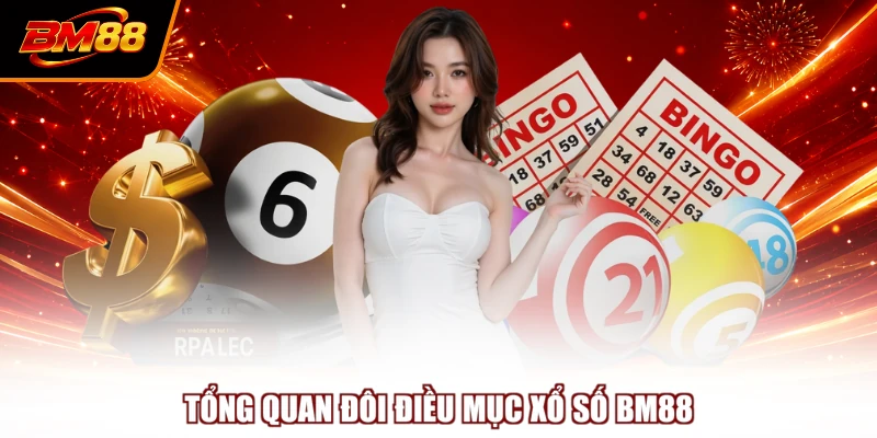 Tổng quan đôi điều mục xổ số BM88