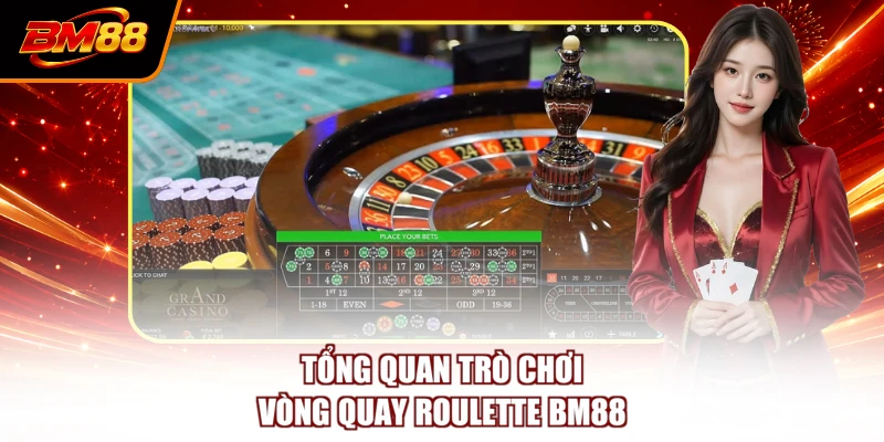 Tổng quan trò chơi vòng quay Roulette BM88